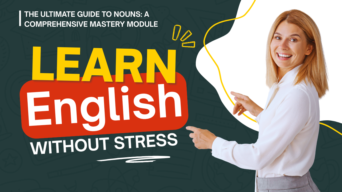The Ultimate Guide to Nouns: A Comprehensive Mastery Module